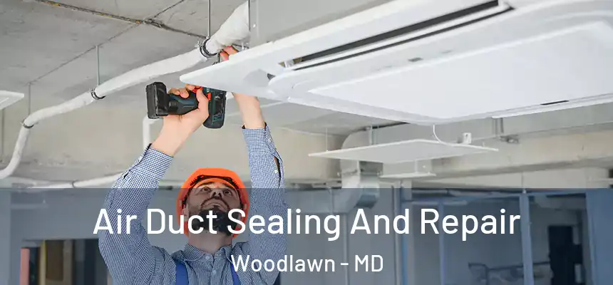  Air Duct Sealing And Repair Woodlawn - MD