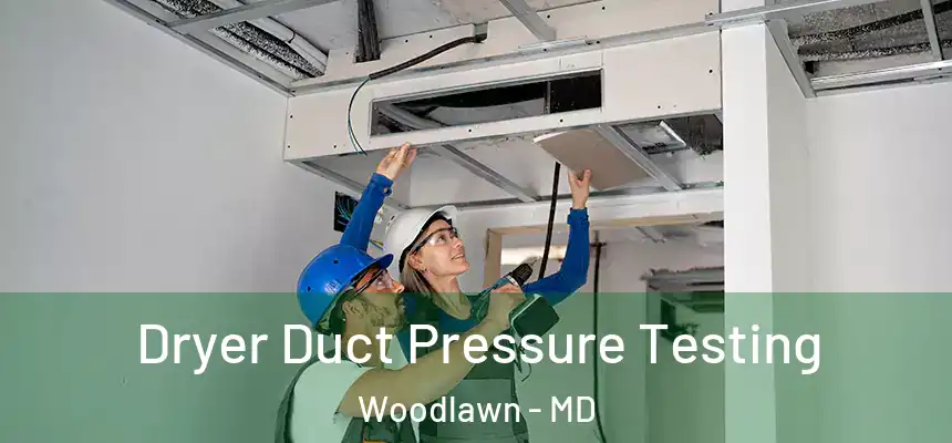  Dryer Duct Pressure Testing Woodlawn - MD