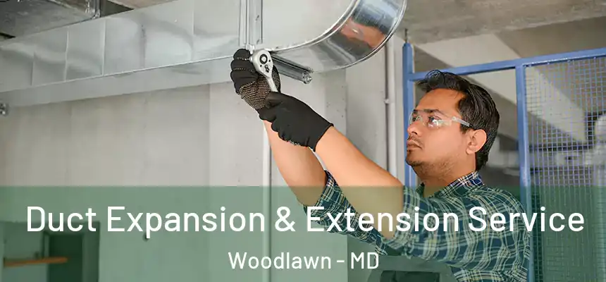  Duct Expansion & Extension Service Woodlawn - MD