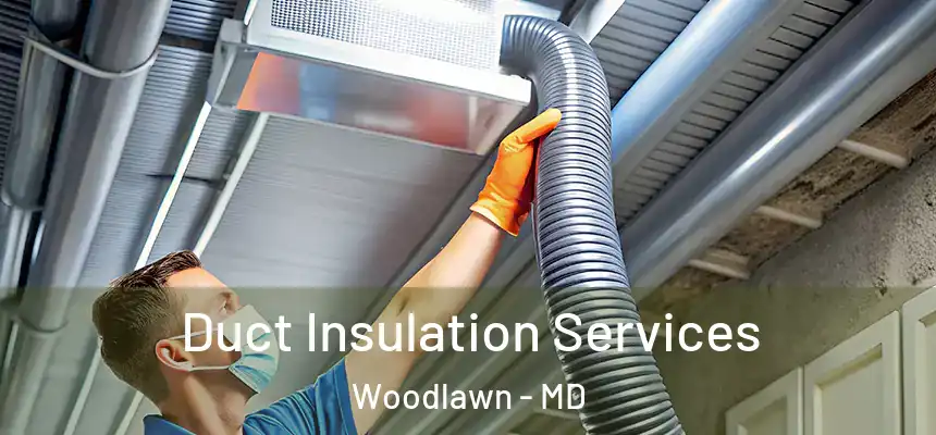  Duct Insulation Services Woodlawn - MD