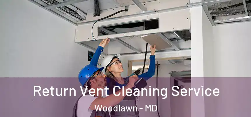  Return Vent Cleaning Service Woodlawn - MD
