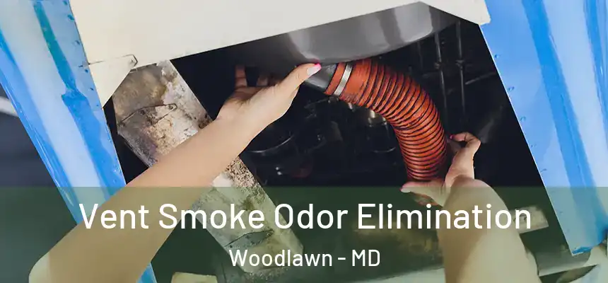 Vent Smoke Odor Elimination Woodlawn - MD